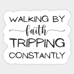 Walking-By-Faith-Tripping-Constantly Sticker